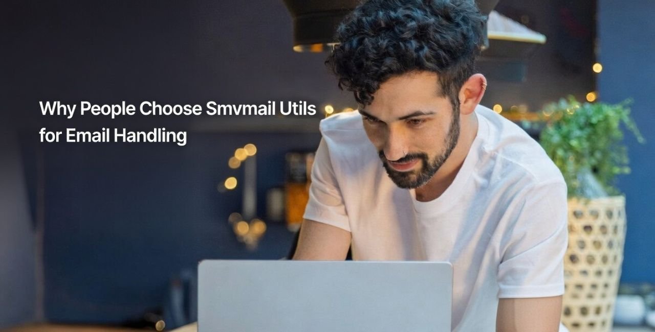 Why People Choose Smvmail Utils for Email Handling