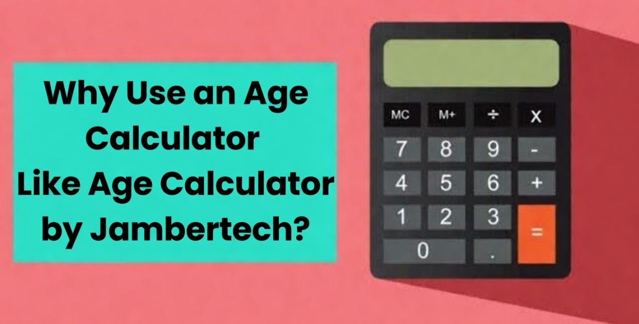 Why Use an Age Calculator Like Age Calculator by Jambertech?